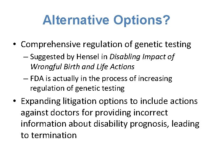 Alternative Options? • Comprehensive regulation of genetic testing – Suggested by Hensel in Disabling