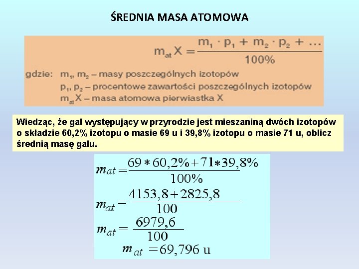 ŚREDNIA MASA ATOMOWA Wiedząc, że gal występujący w przyrodzie jest mieszaniną dwóch izotopów o