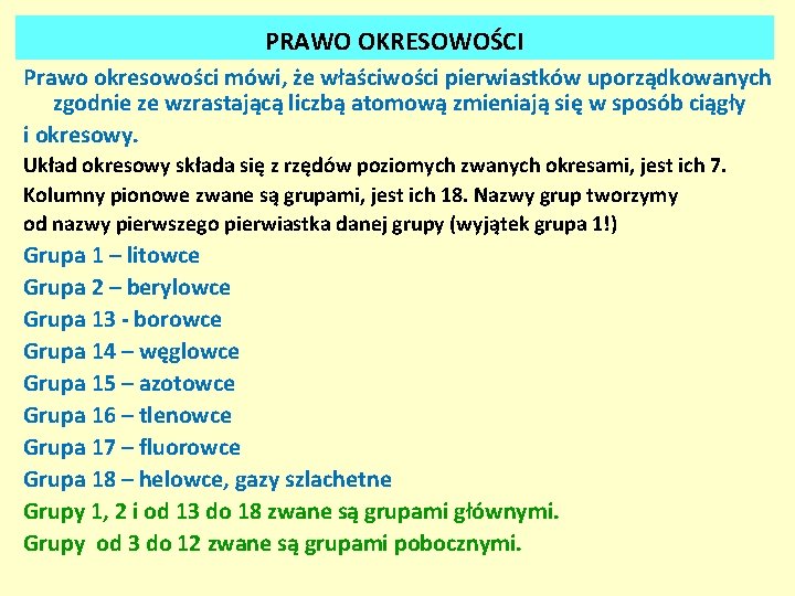 PRAWO OKRESOWOŚCI Prawo okresowości mówi, że właściwości pierwiastków uporządkowanych zgodnie ze wzrastającą liczbą atomową