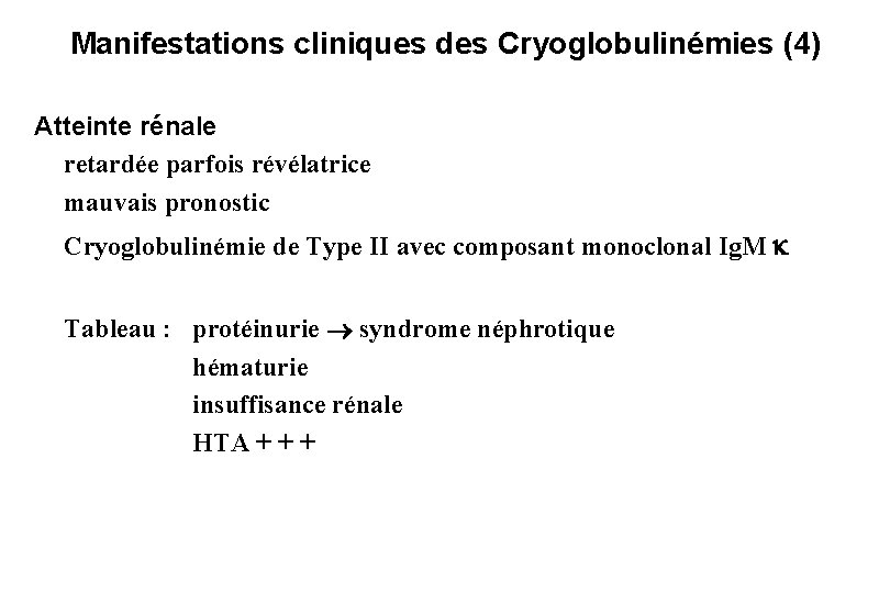 Manifestations cliniques des Cryoglobulinémies (4) Atteinte rénale retardée parfois révélatrice mauvais pronostic Cryoglobulinémie de