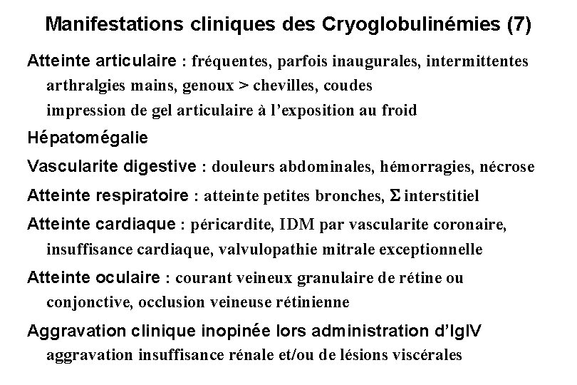 Manifestations cliniques des Cryoglobulinémies (7) Atteinte articulaire : fréquentes, parfois inaugurales, intermittentes arthralgies mains,