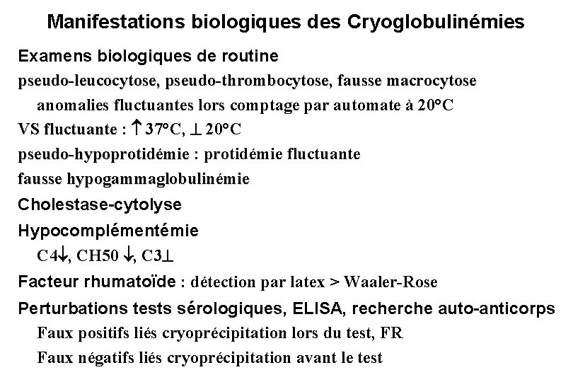 Manifestations biologiques des Cryoglobulinémies Examens biologiques de routine pseudo-leucocytose, pseudo-thrombocytose, fausse macrocytose anomalies fluctuantes