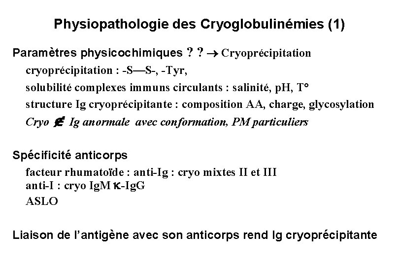 Physiopathologie des Cryoglobulinémies (1) Paramètres physicochimiques ? ? Cryoprécipitation cryoprécipitation : -S—S-, -Tyr, solubilité