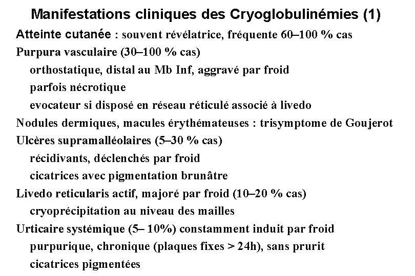 Manifestations cliniques des Cryoglobulinémies (1) Atteinte cutanée : souvent révélatrice, fréquente 60– 100 %