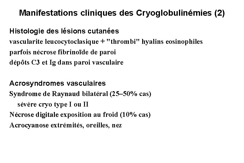 Manifestations cliniques des Cryoglobulinémies (2) Histologie des lésions cutanées vascularite leucocytoclasique + "thrombi" hyalins