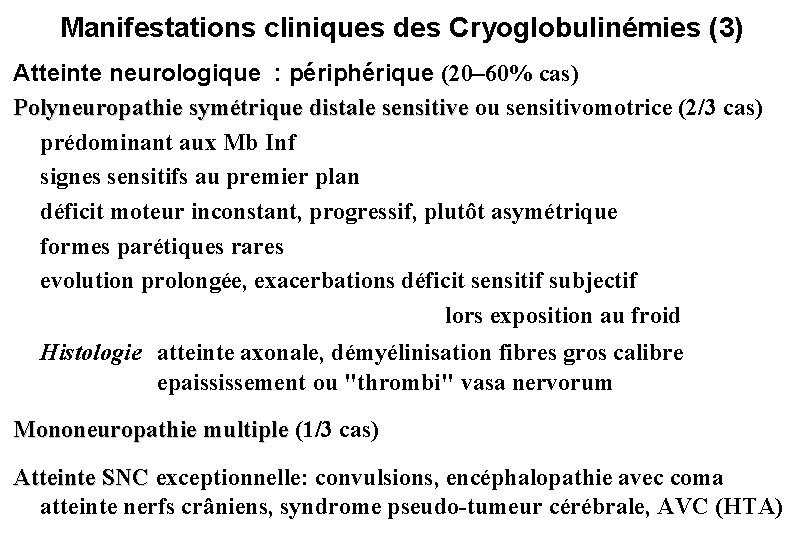 Manifestations cliniques des Cryoglobulinémies (3) Atteinte neurologique : périphérique (20– 60% cas) Polyneuropathie symétrique