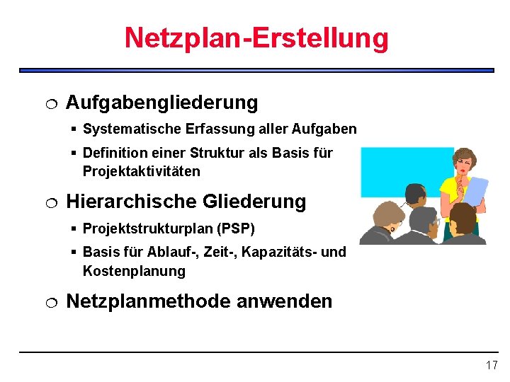 Netzplan-Erstellung ¦ Aufgabengliederung § Systematische Erfassung aller Aufgaben § Definition einer Struktur als Basis