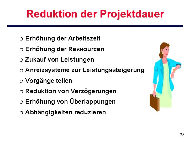 Reduktion der Projektdauer ¦ Erhöhung der Arbeitszeit ¦ Erhöhung der Ressourcen ¦ Zukauf von