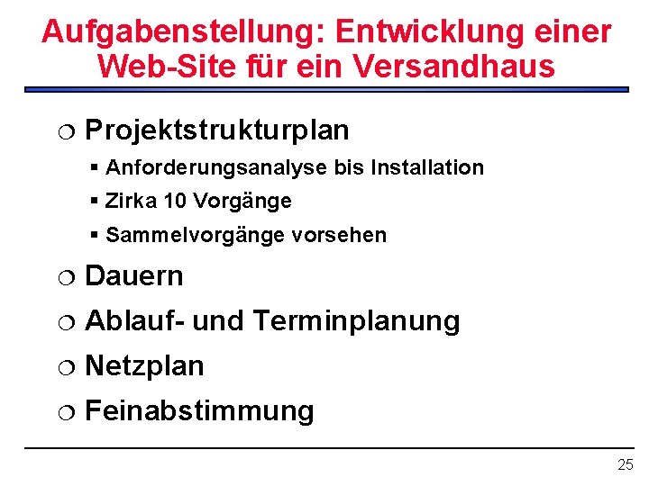 Aufgabenstellung: Entwicklung einer Web-Site für ein Versandhaus ¦ Projektstrukturplan § Anforderungsanalyse bis Installation §