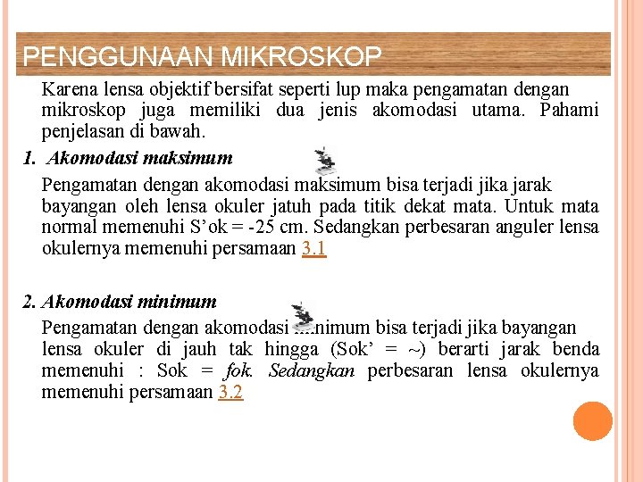 PENGGUNAAN MIKROSKOP Karena lensa objektif bersifat seperti lup maka pengamatan dengan mikroskop juga memiliki