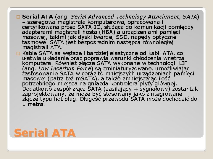 Serial ATA (ang. Serial Advanced Technology Attachment, SATA) – szeregowa magistrala komputerowa, opracowana i