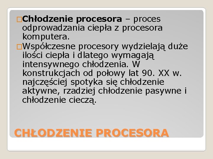 �Chłodzenie procesora – proces odprowadzania ciepła z procesora komputera. �Współczesne procesory wydzielają duże ilości