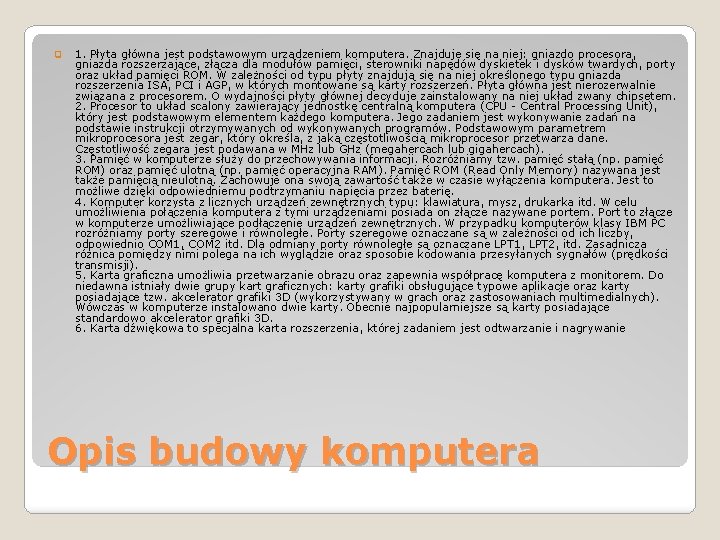 q 1. Płyta główna jest podstawowym urządzeniem komputera. Znajduje się na niej: gniazdo procesora,