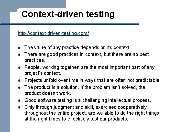 Context-driven testing http: //context-driven-testing. com/ l l l l The value of any practice