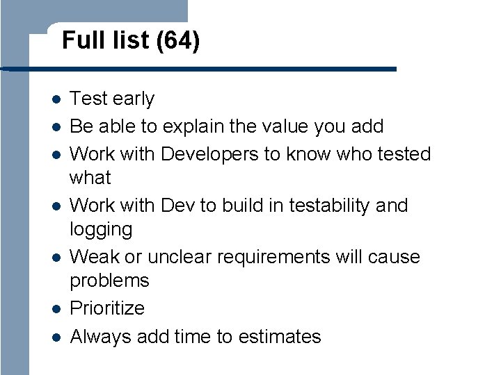 Full list (64) l l l l Test early Be able to explain the