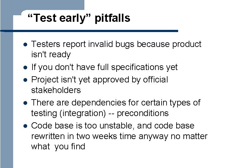 “Test early” pitfalls l l l Testers report invalid bugs because product isn't ready