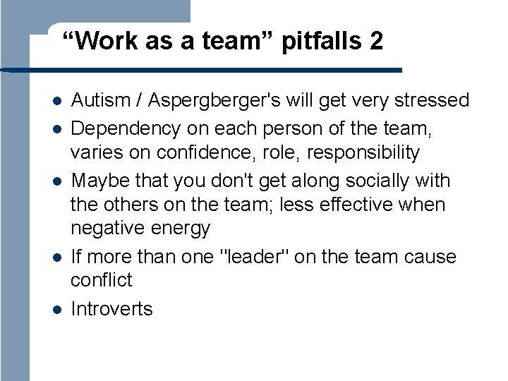 “Work as a team” pitfalls 2 l l l Autism / Aspergberger's will get