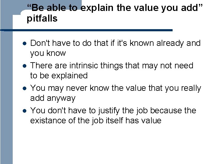 “Be able to explain the value you add” pitfalls l l Don't have to