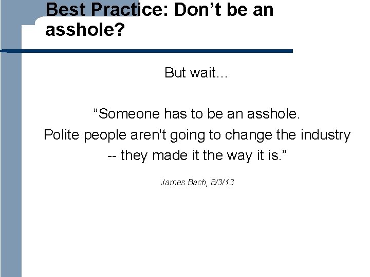 Best Practice: Don’t be an asshole? But wait… “Someone has to be an asshole.