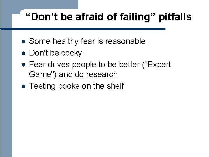 “Don’t be afraid of failing” pitfalls l l Some healthy fear is reasonable Don't