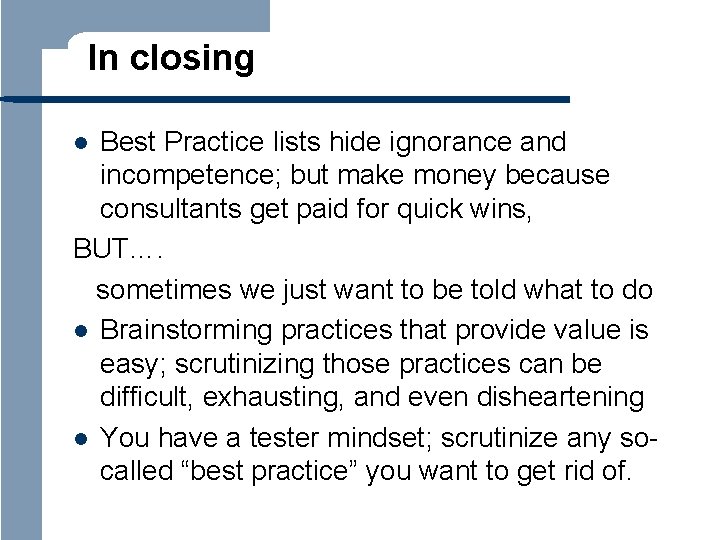 In closing Best Practice lists hide ignorance and incompetence; but make money because consultants