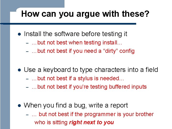 How can you argue with these? l Install the software before testing it –