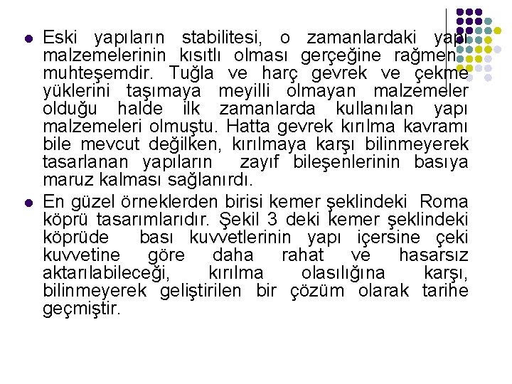 l l Eski yapıların stabilitesi, o zamanlardaki yapı malzemelerinin kısıtlı olması gerçeğine rağmen muhteşemdir.