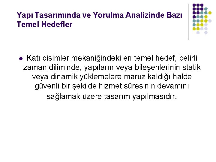 Yapı Tasarımında ve Yorulma Analizinde Bazı Temel Hedefler l Katı cisimler mekaniğindeki en temel