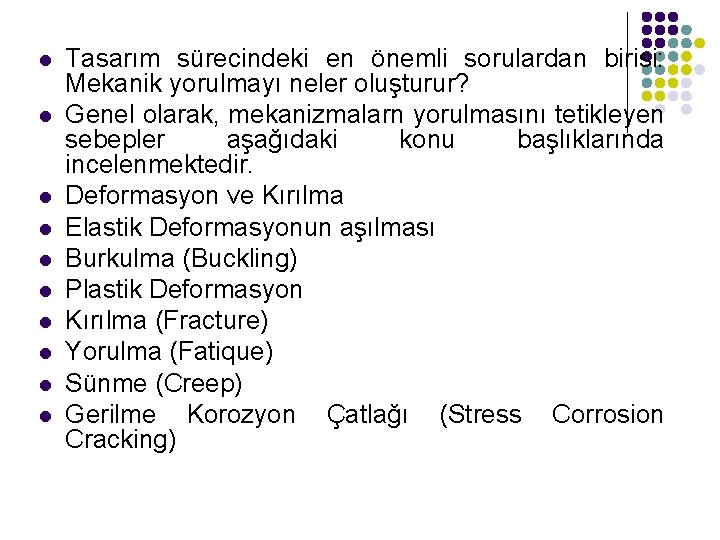 l l l l l Tasarım sürecindeki en önemli sorulardan birisi: Mekanik yorulmayı neler