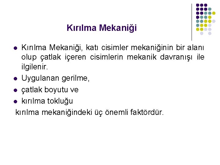 Kırılma Mekaniği, katı cisimler mekaniğinin bir alanı olup çatlak içeren cisimlerin mekanik davranışı ile