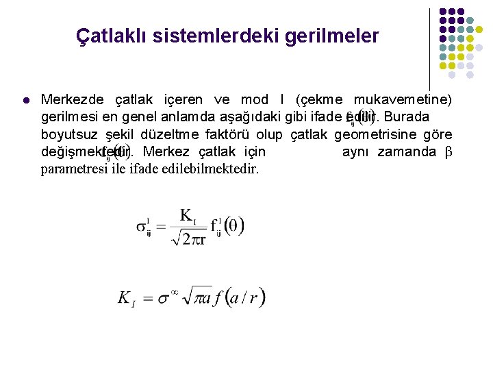 Çatlaklı sistemlerdeki gerilmeler l Merkezde çatlak içeren ve mod I (çekme mukavemetine) gerilmesi en