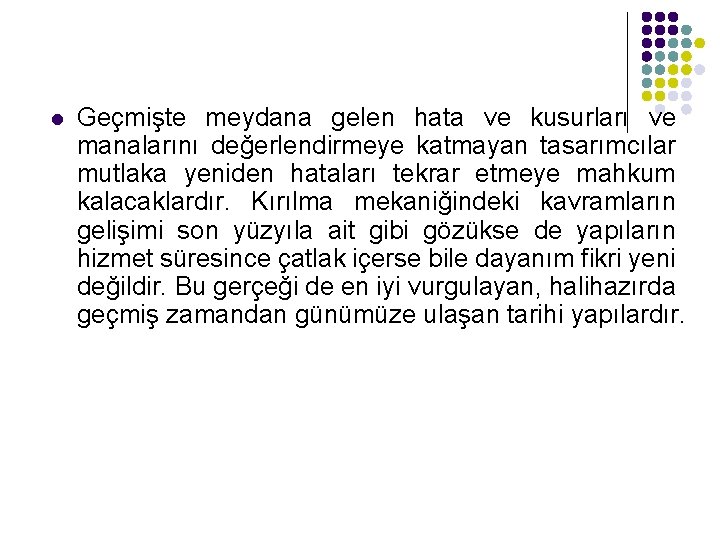 l Geçmişte meydana gelen hata ve kusurları ve manalarını değerlendirmeye katmayan tasarımcılar mutlaka yeniden