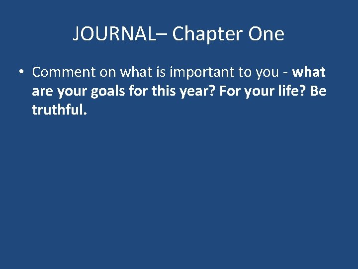 JOURNAL– Chapter One • Comment on what is important to you - what are