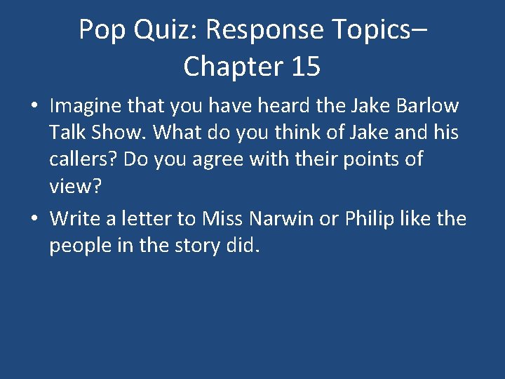 Pop Quiz: Response Topics– Chapter 15 • Imagine that you have heard the Jake