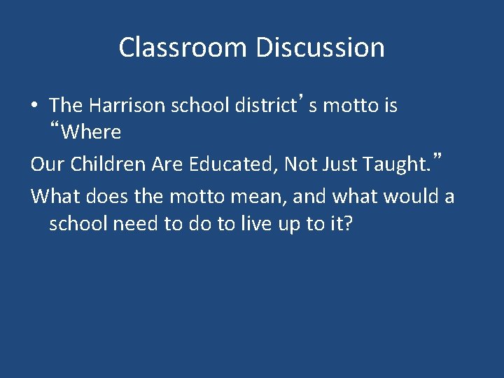 Classroom Discussion • The Harrison school district’s motto is “Where Our Children Are Educated,