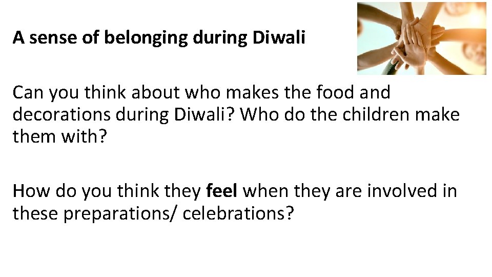 A sense of belonging during Diwali Can you think about who makes the food