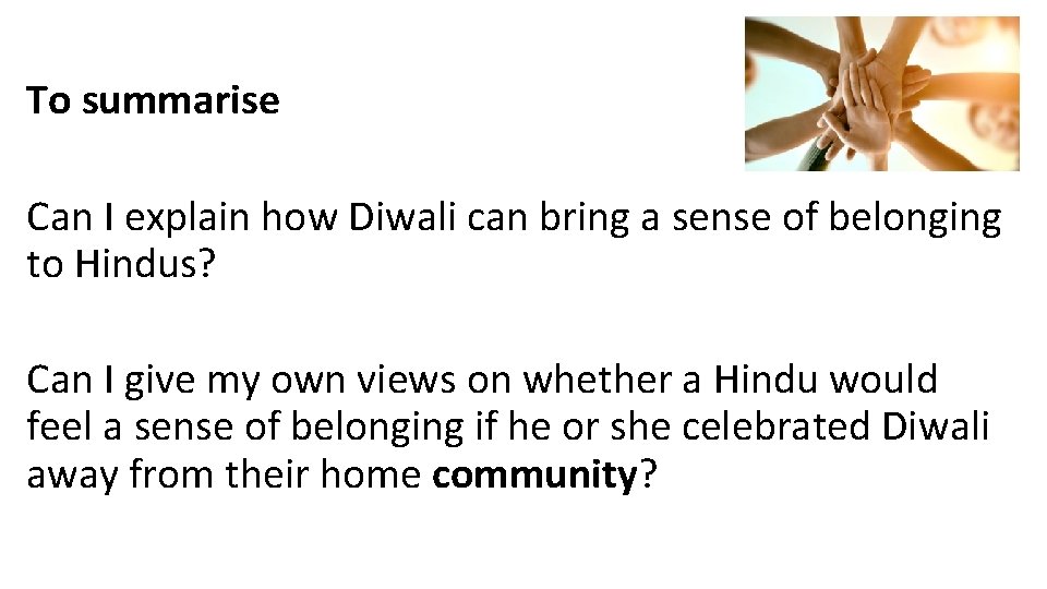 To summarise Can I explain how Diwali can bring a sense of belonging to