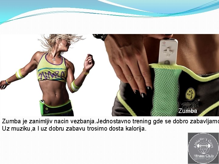 Zumba je zanimljiv nacin vezbanja. Jednostavno trening gde se dobro zabavljamo Uz muziku, a