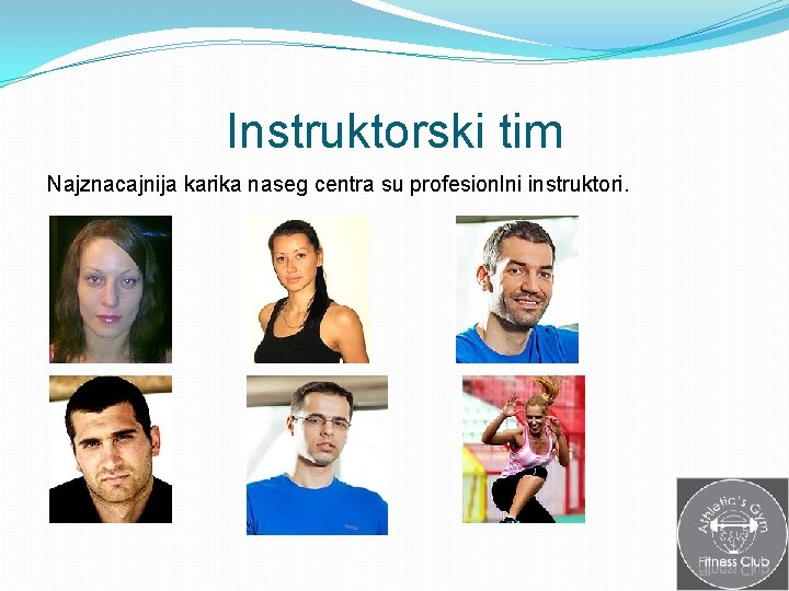 Instruktorski tim Najznacajnija karika naseg centra su profesionlni instruktori. 