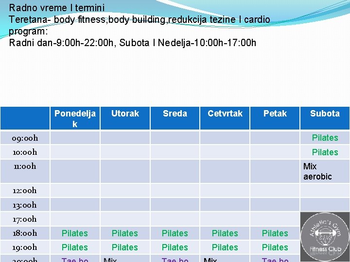 Radno vreme I termini Teretana- body fitness, body building, redukcija tezine I cardio program: Radno vreme I termini Teretana- body fitness, body building, redukcija tezine I cardio program:
