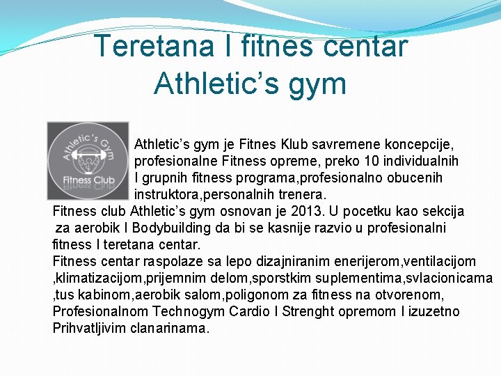 Teretana I fitnes centar Athletic’s gym je Fitnes Klub savremene koncepcije, profesionalne Fitness opreme,