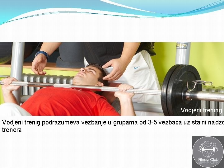 Vodjeni trening Vodjeni trenig podrazumeva vezbanje u grupama od 3 -5 vezbaca uz stalni