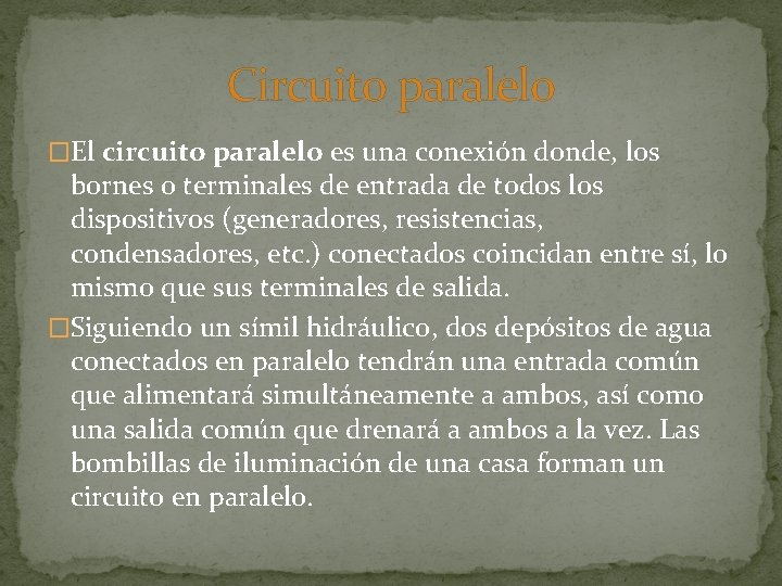 Circuito paralelo �El circuito paralelo es una conexión donde, los bornes o terminales de