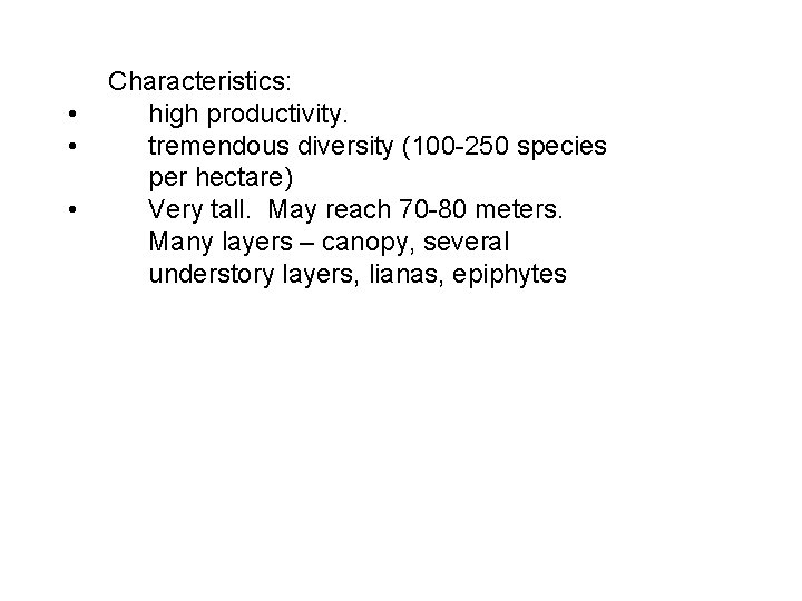  • • • Characteristics: high productivity. tremendous diversity (100 -250 species per hectare)