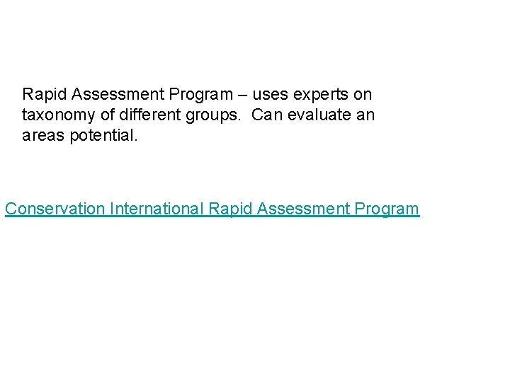 Rapid Assessment Program – uses experts on taxonomy of different groups. Can evaluate an