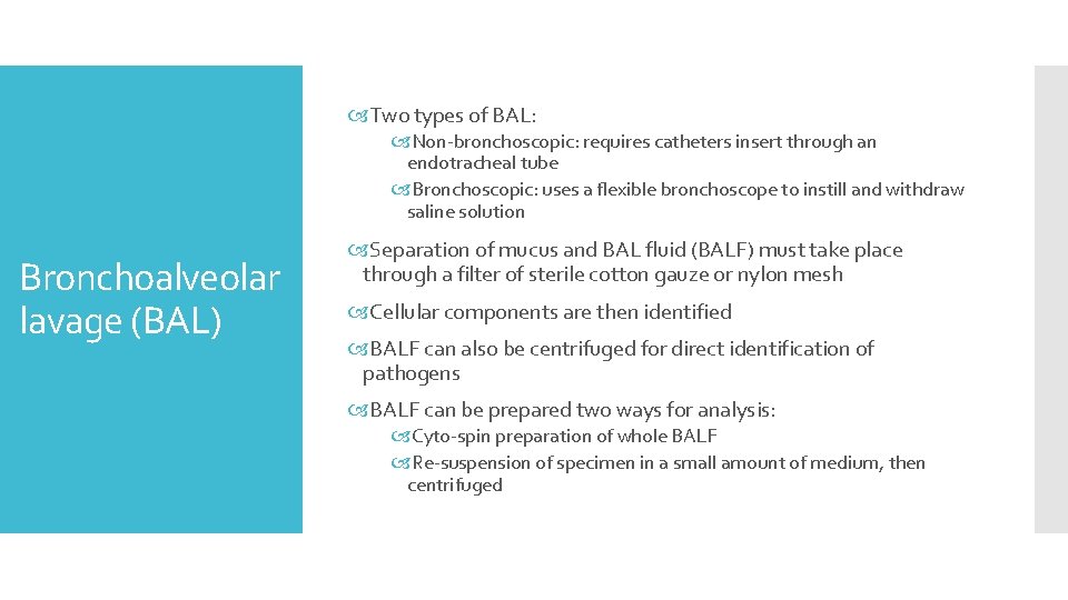  Two types of BAL: Non-bronchoscopic: requires catheters insert through an endotracheal tube Bronchoscopic: