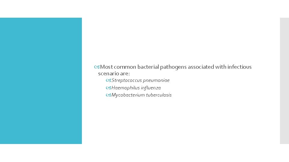  Most common bacterial pathogens associated with infectious scenario are: Streptococcus pneumoniae Haemophilus influenza