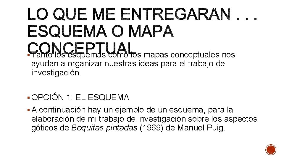 § Tanto los esquemas como los mapas conceptuales nos ayudan a organizar nuestras ideas