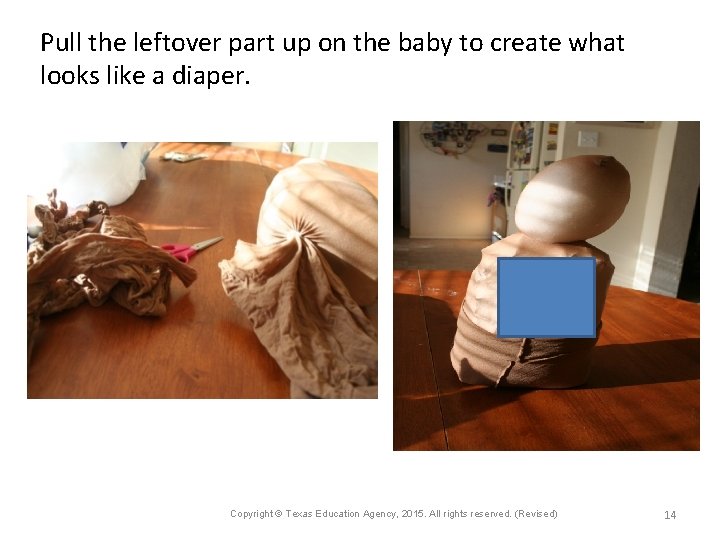 Pull the leftover part up on the baby to create what looks like a