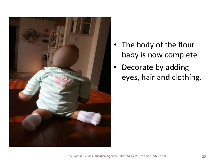  • The body of the flour baby is now complete! • Decorate by